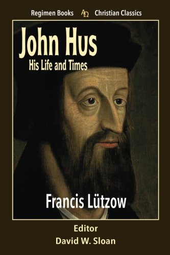 9781885219701: John Hus His Life and Times (Regimen Books Christian Classics)