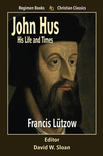 Stock image for John Hus His Life and Times (Regimen Books Christian Classics) for sale by WorldofBooks