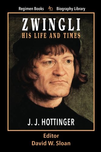 Stock image for Zwingli His Life and Times: Volume 13 (Regimen Books Christian Classics) for sale by Revaluation Books