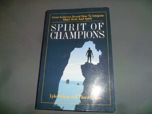 Spirit of Champions: Great Athletes Reveal How to Integrate Mind, Body and Spirit for (9781885221322) by Thorn Nelson, Lyle/Bacon