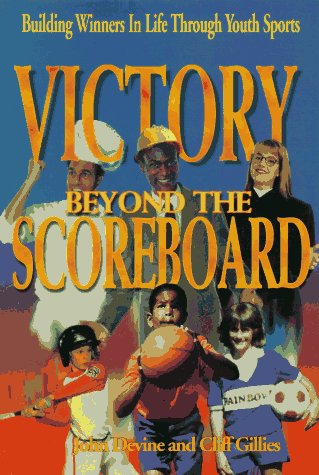Beispielbild fr Victory Beyond the Scoreboard: Building Winners in Life Through Youth Sports zum Verkauf von Half Price Books Inc.