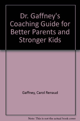 Beispielbild fr Doctor Gaffney's Coaching Guide for Better Parents and Stronger Kids zum Verkauf von Better World Books