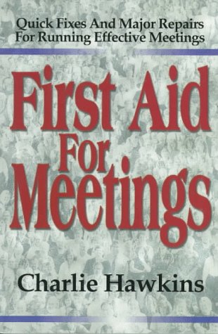 Stock image for First Aid for Meetings : Quick Fixes and Major Repairs for Running Effective Meetings for sale by Better World Books