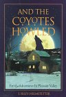 Stock image for And the Coyotes Howled: Family Adventures in Pleasant Valley for sale by ThriftBooks-Atlanta