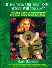 Stock image for If You Wear Out Your Body, Where Will You Live?: The Little Book of Nourishment for Your Body, Mind and Soul for sale by ThriftBooks-Atlanta