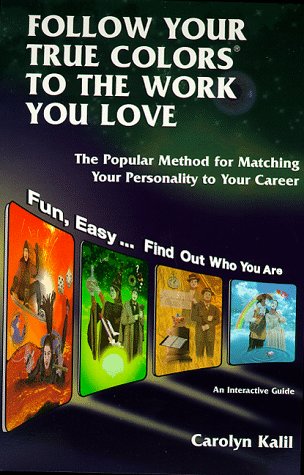 Follow Your True Colors to the Work You Love: The Popular Method for Matching Your Personality to...