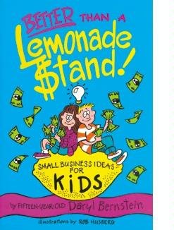 Stock image for Better Than a Lemonade Stand: Small Business Ideas for Kids for sale by ThriftBooks-Atlanta