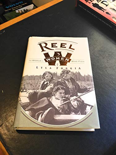 Stock image for Reel Women: The World Of Women Who Fish for sale by Books of the Smoky Mountains