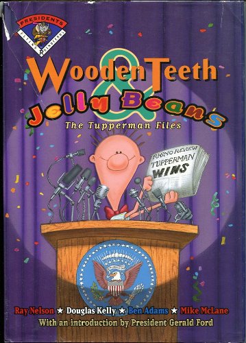 9781885223296: Wooden Teeth and Jelly Beans: The Tupperman Files - Everything a Kid Would Want to Know About US Presidents (Flying Rhino S.)