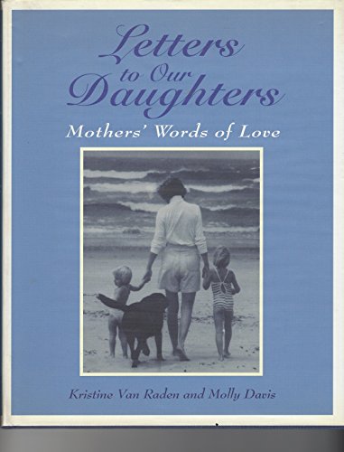 Beispielbild fr Letters to Our Daughters : Mothers' Words of Love zum Verkauf von Better World Books