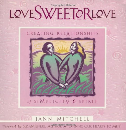 Imagen de archivo de Love Sweeter Love : Creating Relationships of Simplicity and Spirit a la venta por Better World Books: West