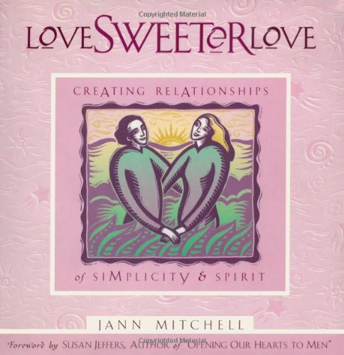 Love Sweeter Love: Creating Relationships Of Simplicity And Spirit (Sweet Simplicity, V. 2)