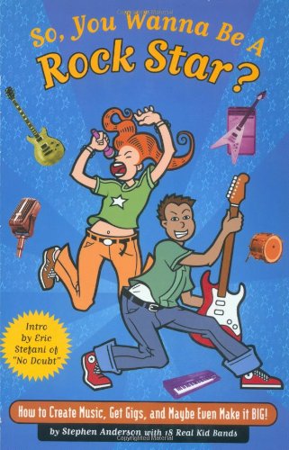 Stock image for So, You Wanna Be a Rock Star?: How to Create Music, Get Gigs, and Maybe Even Make It Big! for sale by Blue Vase Books