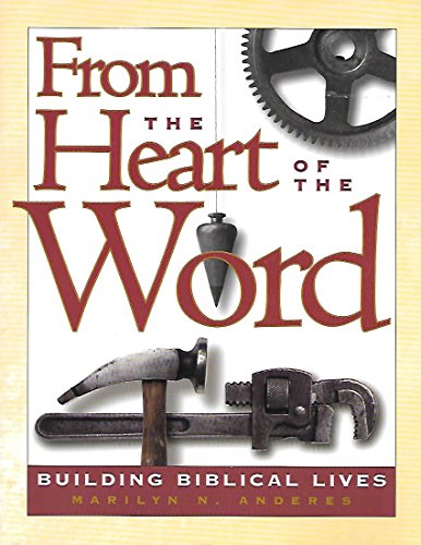 Stock image for From the Heart of the Word: Building Biblical Live for sale by Wonder Book