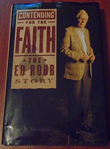 9781885224408: Contending For the Faith: The Ed Robb Story [Hardcover] by Edmund W. Robb