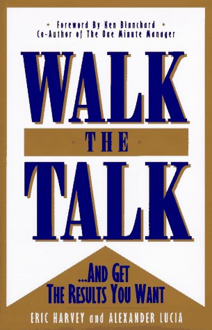 Walk the Talk: And Get the Results You Want (9781885228253) by Harvey, Eric L.; Lucia, Alexander