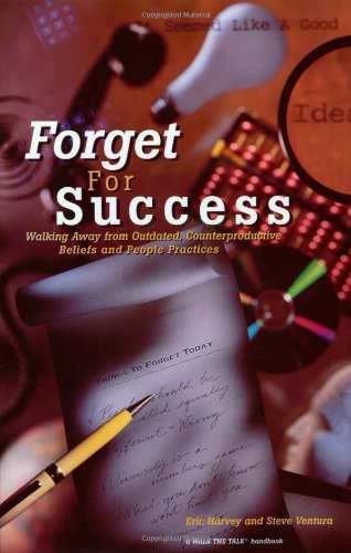 9781885228291: Forget For Success: Walking Away From Outdated Counterproductive Beliefs