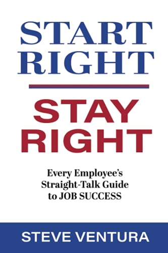 Start Right...Stay Right: Every Employee's Straight-Talk Guide to Job Success (9781885228598) by Ventura, Steve