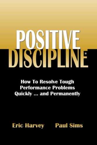 Stock image for Positive Discipline: How To Resolve Tough Performance Problems Quickly.and Permanently for sale by Orion Tech
