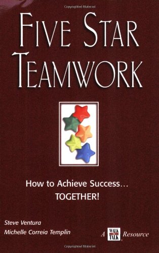 Five Star Teamwork How to Achieve Success...TOGETHER! (9781885228680) by Steve Ventura; Michelle Correia Templin