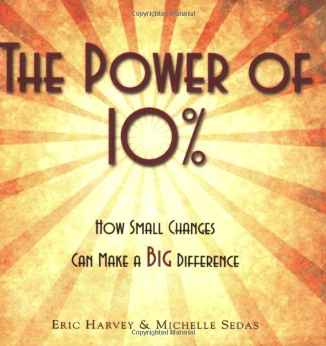 9781885228710: Title: The Power of 10How Small Changes Can Make a BIG Di