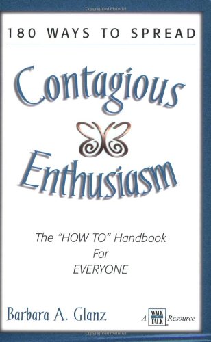 Beispielbild fr 180 Ways to Spread Contagious Enthusiasm : The HOW-to Handbook for EVERYONE in your Organization zum Verkauf von Better World Books