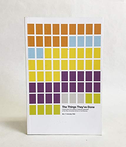 Stock image for The Things They've Done- A book about the careers of selected graduates of the Rice University School of Architecture for sale by ThriftBooks-Atlanta