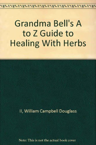 Stock image for Grandma Bell's A to Z Guide to Healing With Herbs for sale by ThriftBooks-Phoenix
