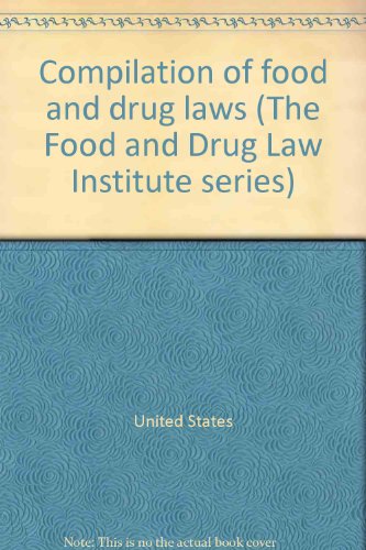 Compilation of food and drug laws (The Food and Drug Law Institute series) (9781885259349) by United States