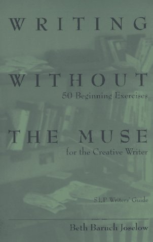 Imagen de archivo de Writing Without the Muse: 50 Beginning Exercises for the Creative Writer a la venta por Adagio Books