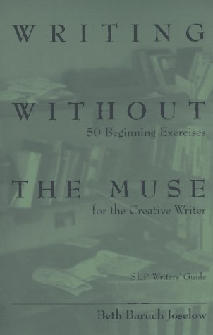 Stock image for Writing Without the Muse: 50 Beginning Exercise for the Creative Writer for sale by HPB-Diamond