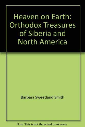 Imagen de archivo de Heaven on Earth: Orthodox Treasures of Siberia and North America a la venta por Quiet Companion