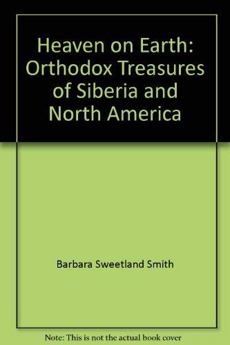 Stock image for Heaven on Earth: Orthodox Treasures of Siberia and North America for sale by Quiet Companion