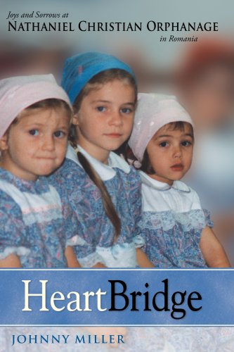 Beispielbild fr Heart Bridge: Joys and Sorrows at Nathaniel Christian Orphanage in Romania zum Verkauf von Wonder Book