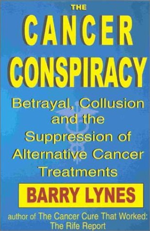 Imagen de archivo de The Cancer Conspiracy: Betrayal, Collusion and the Suppression of Alternative Cancer Treatments a la venta por Books Unplugged