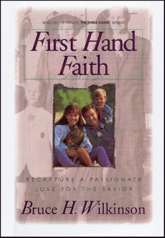 Imagen de archivo de First Hand Faith: Recapture a Passionate Love for the Savior a la venta por SecondSale