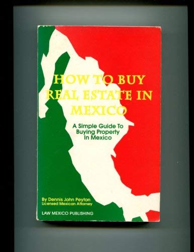 Stock image for How to Buy Real Estate in Mexico. A Simple Guide to Buying Property in Mexico. for sale by Lawrence Jones Books