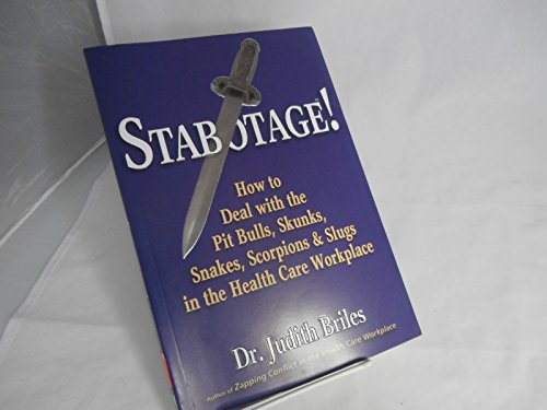 9781885331304: Stabotage!: How to Deal with the Pit Bulls, Skunks, Snakes, Scorpions & Slugs in the Health Care Workplace