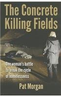 Beispielbild fr The Concrete Killing Fields : One Woman's Battle to Break the Cycle of Homelessness zum Verkauf von Better World Books