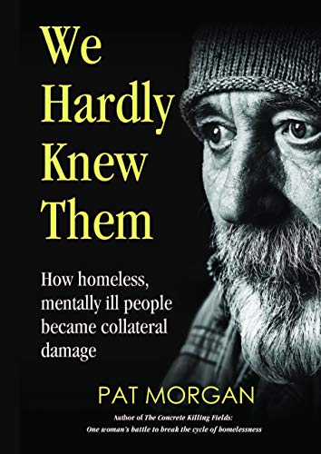 Stock image for We Hardly Knew Them - How Homeless, Mentally Ill People Became Collateral Damage for sale by ThriftBooks-Dallas
