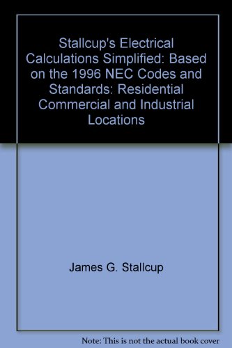 Imagen de archivo de Stallcups electrical calculations simplified: Based on the 1996 NEC, codes and standards : residential, commercial, and industrial locations a la venta por mountain