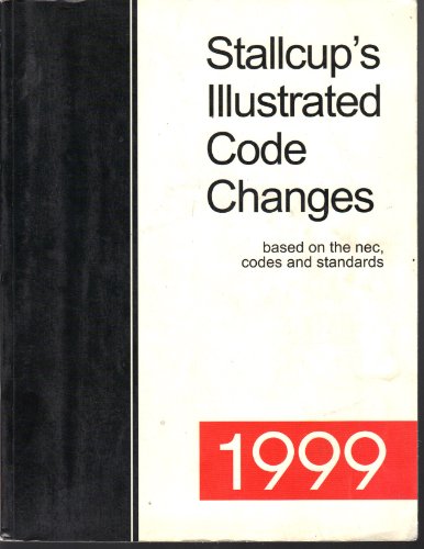 Imagen de archivo de Stallcup*s illustrated code changes: Based on the NEC, codes and standards, 1999 a la venta por dsmbooks