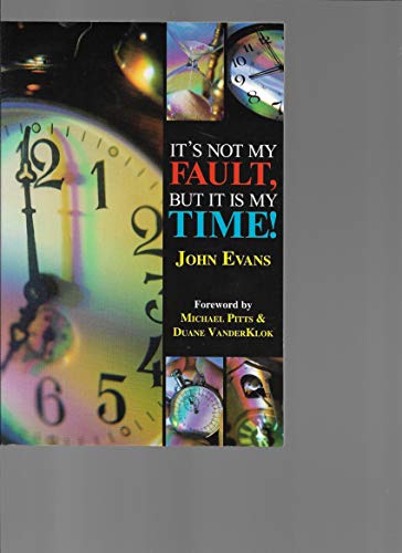 It's Not My Fault, But It Is My Time! (9781885342348) by John Evans