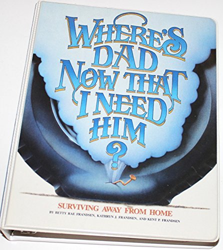 Stock image for Where's Dad Now That I Need Him?: Surviving Away from Home for sale by Front Cover Books