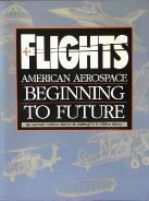 Beispielbild fr Flights: American Aerospace . Beginning to Future zum Verkauf von Ergodebooks