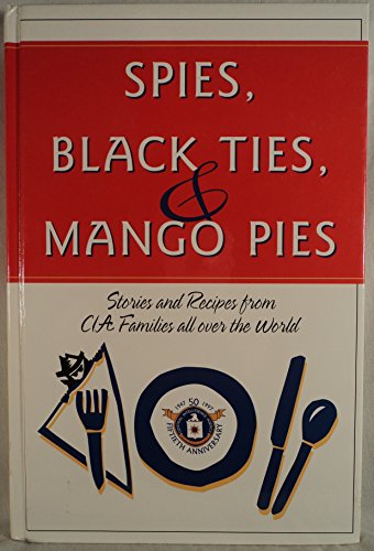 Stock image for Spies, Black Ties, & Mango Pies: Stories and Recipes from CIA Families All over the World for sale by Wonder Book