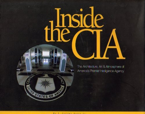 Imagen de archivo de Inside the CIA: Architecture, Art & Atmosphere of America's Premiere Intelligence Agency a la venta por Wonder Book
