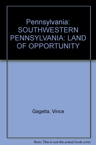 Stock image for Pennsylvania: SOUTHWESTERN PENNSYLVANIA: LAND OF OPPORTUNITY for sale by Bookmonger.Ltd