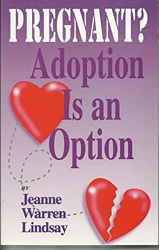 Pregnant? Adoption Is an Option: Adoption from the Birthparents Perspective (9781885356086) by Lindsay, Jeanne Warren
