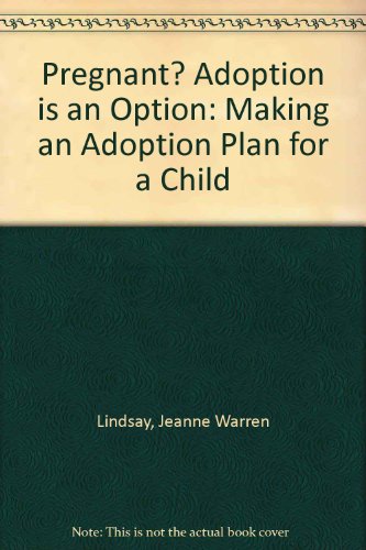 Pregnant? Adoption Is an Option: Making an Adoption Plan for a Child (9781885356093) by Lindsay, Jeanne Warren
